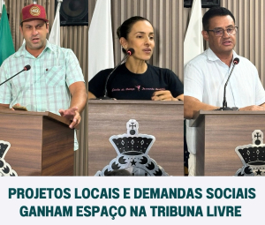 Projetos locais e demandas sociais ganham espaço na Tribuna Livre