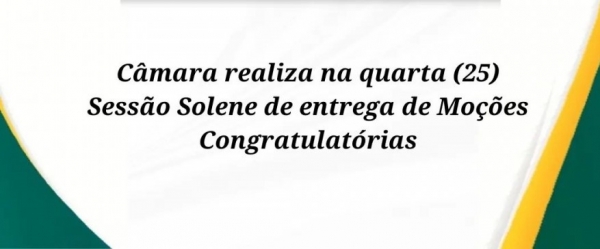 Câmara realiza na quarta (25) Sessão Solene de entrega de Moções Congratulatórias