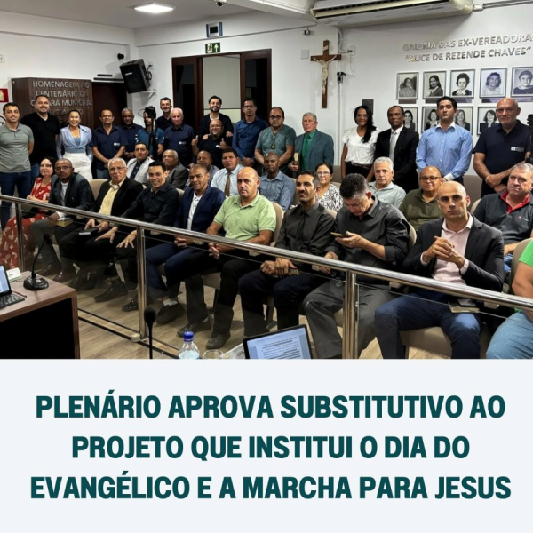 Plenário aprova substitutivo ao Projeto que institui o Dia do Evangélico e a Marcha para Jesus